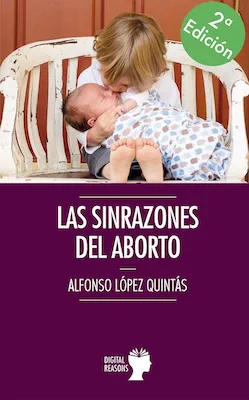 Las sinrazones del aborto - Alfonso López Quintás - Digital Reasons