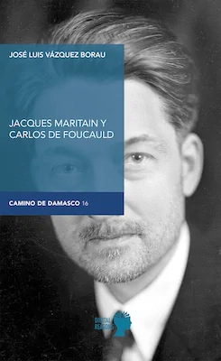 Jacques Maritain y Charles de Foucauld - José Luis Vázquez Borau - Digital Reasons