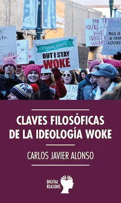 Claves filosóficas de la ideología woke - Carlos J. Alonso - Digital Reasons