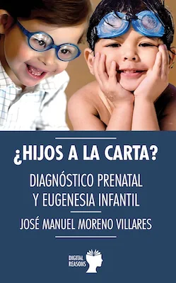 ¿Hijos a la carta? - José Manuel Moreno Villares - Digital Reasons