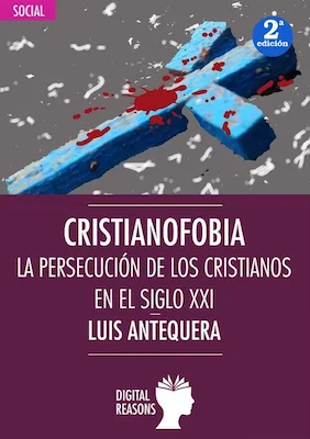 Cristianofobia - Luis Antequera - Digital Reasons