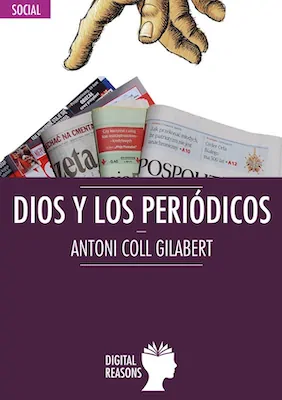 Dios y los periódicos - Antoni Coll - Digital Reasons