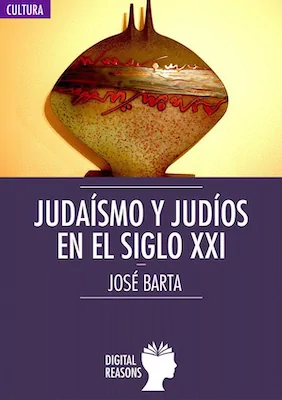 Judaísmo y judíos en el siglo XXI - José Barta - Digital Reasons
