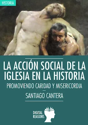 La acción social de la Iglesia en la Historia - Santiago Cantera - Digital Reason