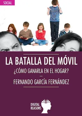 La batalla del móvil. ¿Cómo ganarla en el hogar? - Fernando García Fernández - Digital Reasons