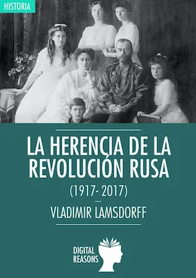 La herencia de la Revolución rusa (1917-2017) -Vladimir Lamsdorff - Digital Reasons