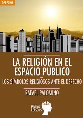 La religión en el espacio público - Rafael Palomino - Digital Reasons