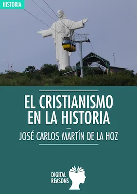El cristianismo en la historia - José Carlos Martín de la Hoz - Digital Reasons