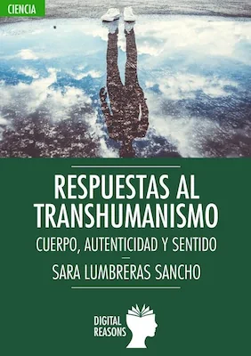 Respuestas al transhumaniso - Sara Lumbreras - Digital Reasons