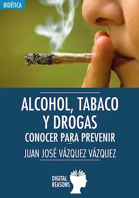 Alcohol, tabaco y drogas. Conocer para prevenir - Juan José Vázquez - Digital Reasons