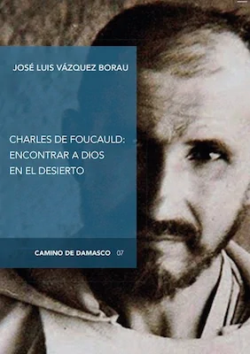 Charles de Foucauld: encontrar a Dios en el desierto - José Luis Vázquez Borau - Digital Reason