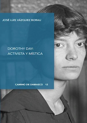 Dorothy Day: activista y mí­stica - José Luis Vázquez Borau - Digital Reasons