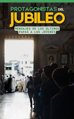 Protagonistas del jubeleo: mensajes de los últimos Papas a los jóvenes