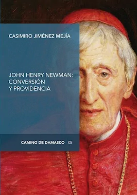 John Henry Newman: conversión y providencia - Casimiro Jiménez - Digital Reason