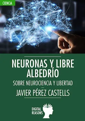 Neuronas y libre albedrí­o - Javier Pérez Castells - Digital Reasons