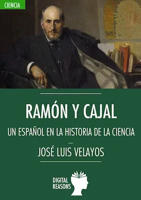Ramón y Cajal - José Luis Velayos - Digital Reasons